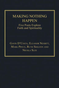 Title: Making Nothing Happen: Five Poets Explore Faith and Spirituality, Author: Nicola Slee