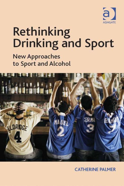 Rethinking Drinking and Sport: New Approaches to Sport and Alcohol