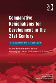 Title: Comparative Regionalisms for Development in the 21st Century: Insights from the Global South, Author: Emmanuel Fanta