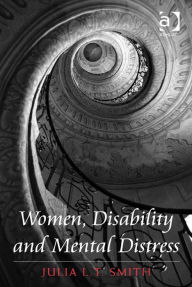 Title: Women, Disability and Mental Distress, Author: Julia L.T. Smith