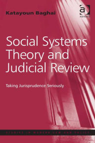 Title: Social Systems Theory and Judicial Review: Taking Jurisprudence Seriously, Author: Katayoun Baghai