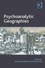 Title: Psychoanalytic Geographies, Author: Paul Kingsbury