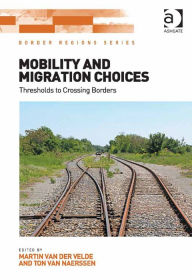 Title: Mobility and Migration Choices: Thresholds to Crossing Borders, Author: Martin van der Velde