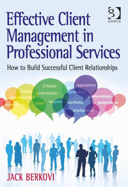 Effective Client Management in Professional Services: How to Build Successful Client Relationships
