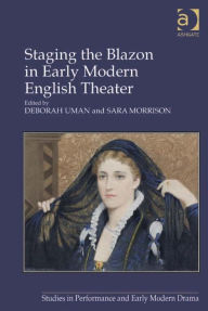 Title: Staging the Blazon in Early Modern English Theater, Author: Deborah Uman