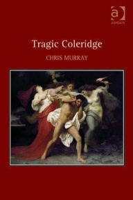 Title: Tragic Coleridge, Author: Chris Murray