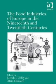 Title: The Food Industries of Europe in the Nineteenth and Twentieth Centuries, Author: Alain Drouard