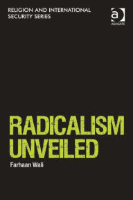 Title: Radicalism Unveiled, Author: Farhaan Wali