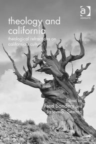 Title: Theology and California: Theological Refractions on California's Culture, Author: Fred Sanders