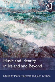 Title: Music and Identity in Ireland and Beyond, Author: John O'Flynn