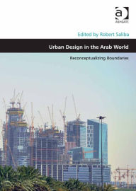 Title: Urban Design in the Arab World: Reconceptualizing Boundaries, Author: Matthew Carmona