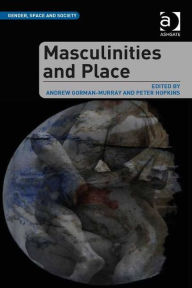 Title: Masculinities and Place, Author: Andrew Gorman-Murray