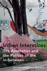 Title: Urban Interstices: The Aesthetics and the Politics of the In-between, Author: Andrea Brighenti