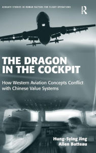 Title: The Dragon in the Cockpit: How Western Aviation Concepts Conflict with Chinese Value Systems / Edition 1, Author: Hung Sying Jing