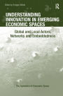 Understanding Innovation in Emerging Economic Spaces: Global and Local Actors, Networks and Embeddedness