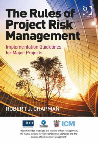 Title: The Rules of Project Risk Management: Implementation Guidelines for Major Projects, Author: Robert James Chapman