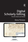 Digital Scholarly Editing: Theories, Models and Methods / Edition 1