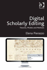 Title: Digital Scholarly Editing: Theories, Models and Methods, Author: Elena Pierazzo