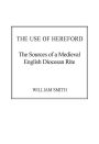 The Use of Hereford: The Sources of a Medieval English Diocesan Rite / Edition 1