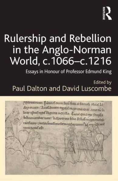 Rulership and Rebellion in the Anglo-Norman World, c.1066-c.1216: Essays in Honour of Professor Edmund King / Edition 1