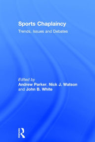 Title: Sports Chaplaincy: Trends, Issues and Debates / Edition 1, Author: Andrew Parker