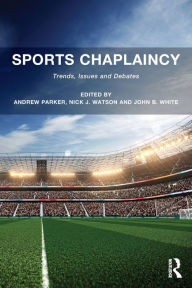 Title: Sports Chaplaincy: Trends, Issues and Debates / Edition 1, Author: Andrew Parker