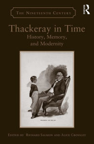 Title: Thackeray in Time: History, Memory, and Modernity / Edition 1, Author: Richard Salmon