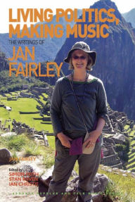 Title: Living Politics, Making Music: The Writings of Jan Fairley, Author: Jan Fairley