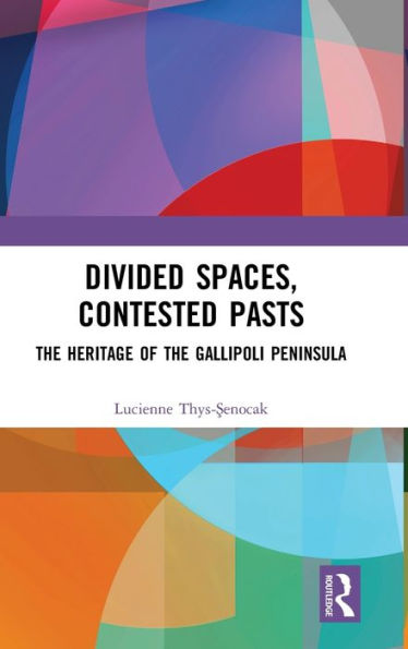 Divided Spaces, Contested Pasts: The Heritage of the Gallipoli Peninsula