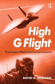 Title: High G Flight: Physiological Effects and Countermeasures / Edition 1, Author: David Newman