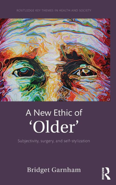 A New Ethic of 'Older': Subjectivity, surgery, and self-stylization / Edition 1