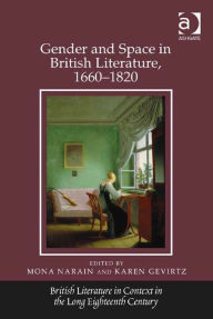 Title: Gender and Space in British Literature, 1660-1820, Author: Karen Gevirtz