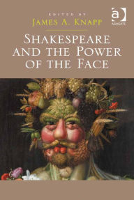 Title: Shakespeare and the Power of the Face, Author: Ashgate Publishing Ltd