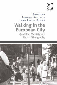 Title: Walking in the European City: Quotidian Mobility and Urban Ethnography, Author: Evrick Brown