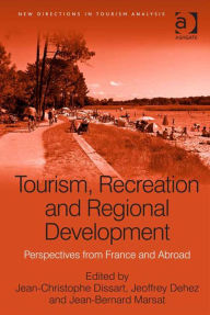 Title: Tourism, Recreation and Regional Development: Perspectives from France and Abroad, Author: Jean-Christophe Dissart