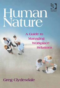 Title: Human Nature: A Guide to Managing Workplace Relations, Author: Greg Clydesdale