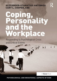 Title: Coping, Personality and the Workplace: Responding to Psychological Crisis and Critical Events, Author: Alexander-Stamatios Antoniou