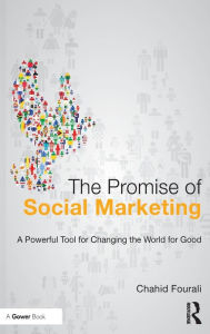 Title: The Promise of Social Marketing: A Powerful Tool for Changing the World for Good / Edition 1, Author: Chahid Fourali