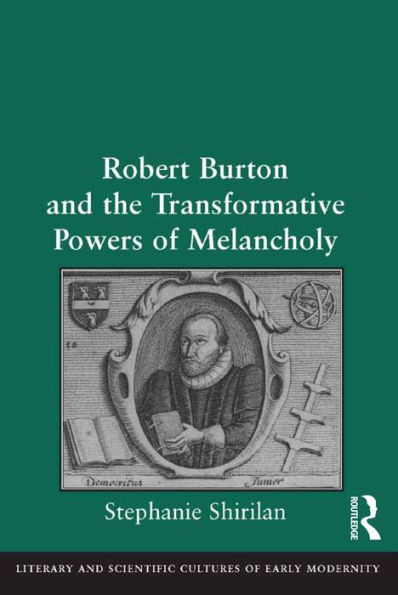 Robert Burton and the Transformative Powers of Melancholy / Edition 1