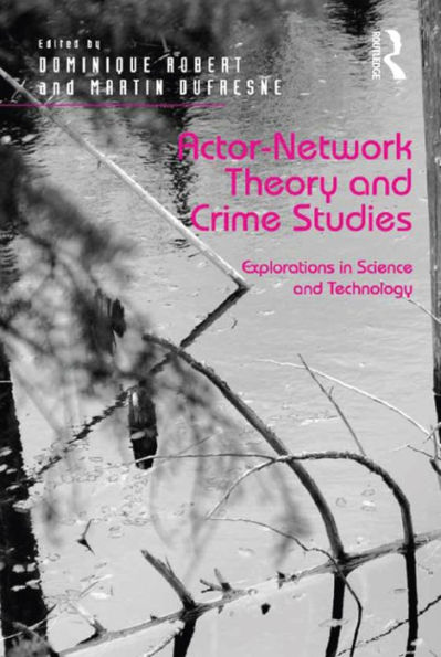 Actor-Network Theory and Crime Studies: Explorations Science Technology