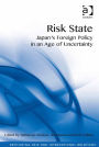 Risk State: Japan's Foreign Policy in an Age of Uncertainty