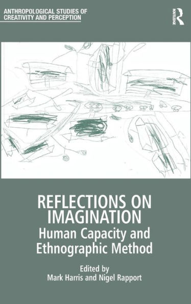 Reflections on Imagination: Human Capacity and Ethnographic Method / Edition 1