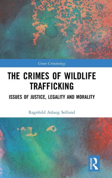 The Crimes of Wildlife Trafficking: Issues of Justice, Legality and Morality / Edition 1