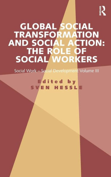 Global Social Transformation and Social Action: The Role of Social Workers: Social Work-Social Development Volume III / Edition 1