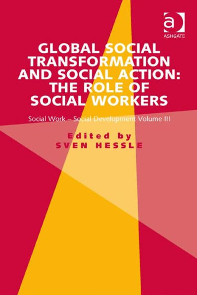 Global Social Transformation and Social Action: The Role of Social Workers: Social Work-Social Development Volume III