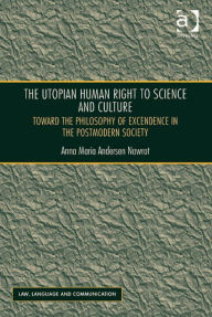 Title: The Utopian Human Right to Science and Culture: Toward the Philosophy of Excendence in the Postmodern Society, Author: Anna Maria Andersen Nawrot