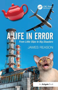 Title: A Life in Error: From Little Slips to Big Disasters, Author: James Reason