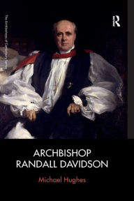 Title: Archbishop Randall Davidson / Edition 1, Author: Michael Hughes