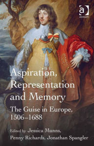 Title: Aspiration, Representation and Memory: The Guise in Europe, 1506-1688, Author: Penny Richards