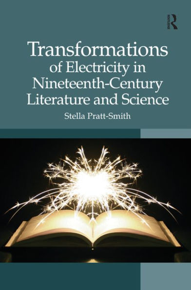 Transformations of Electricity in Nineteenth-Century Literature and Science / Edition 1